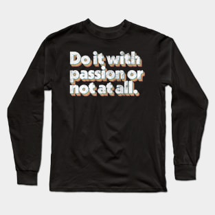 Do It With Passion or Not At All Long Sleeve T-Shirt